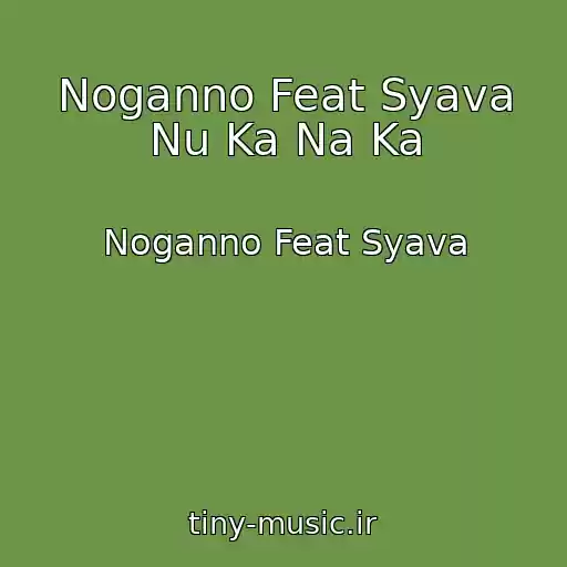کاور آهنگ Noganno Feat Syava Nu Ka Na Ka از Noganno Feat Syava