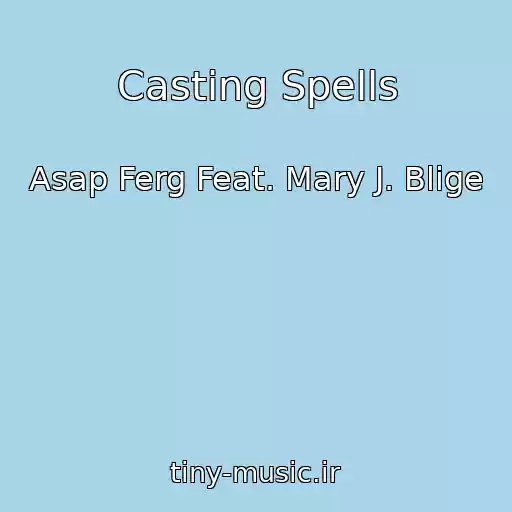 کاور آهنگ Casting Spells از Asap Ferg Feat. Mary J. Blige