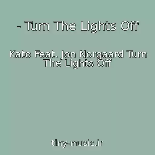 کاور آهنگ - Turn The Lights Off از Kato Feat. Jon Norgaard Turn The Lights Off