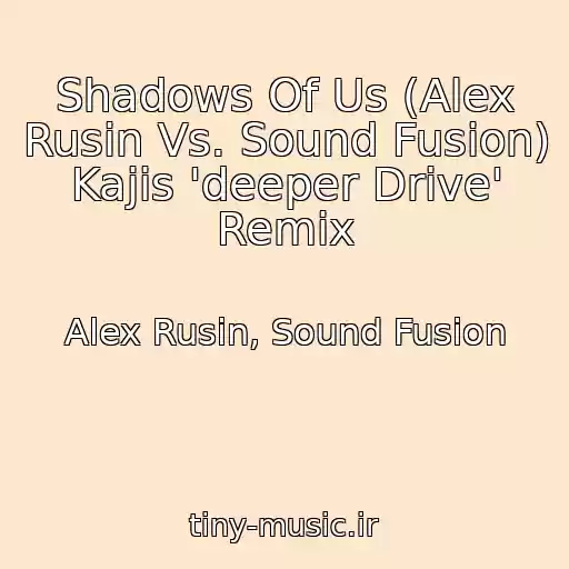 کاور آهنگ Shadows Of Us (Alex Rusin Vs. Sound Fusion) Kajis 'deeper Drive' Remix از Alex Rusin, Sound Fusion