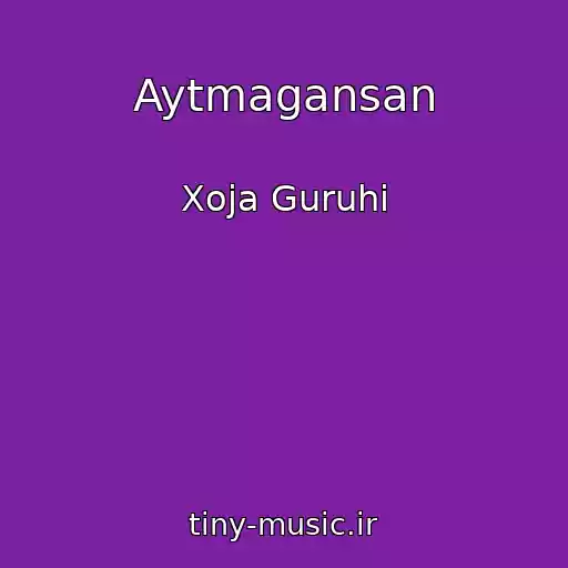 کاور آهنگ Aytmagansan از Xoja Guruhi