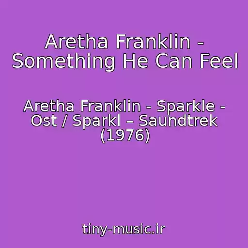 کاور آهنگ Aretha Franklin - Something He Can Feel از Aretha Franklin - Sparkle - Ost / Sparkl – Saundtrek (1976)
