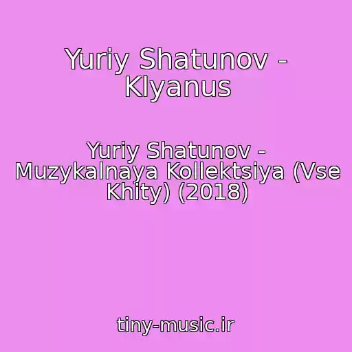 کاور آهنگ Yuriy Shatunov - Klyanus از Yuriy Shatunov - Muzykalnaya Kollektsiya (Vse Khity) (2018)