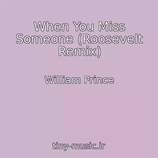 کاور آهنگ When You Miss Someone (Roosevelt Remix) از William Prince