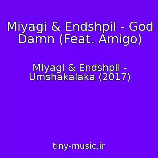 کاور آهنگ Miyagi & Endshpil - God Damn (Feat. Amigo) از Miyagi & Endshpil - Umshakalaka (2017)