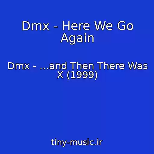 کاور آهنگ Dmx - Here We Go Again از Dmx - …and Then There Was X (1999)