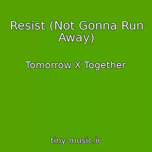کاور آهنگ Resist (Not Gonna Run Away) از Tomorrow X Together