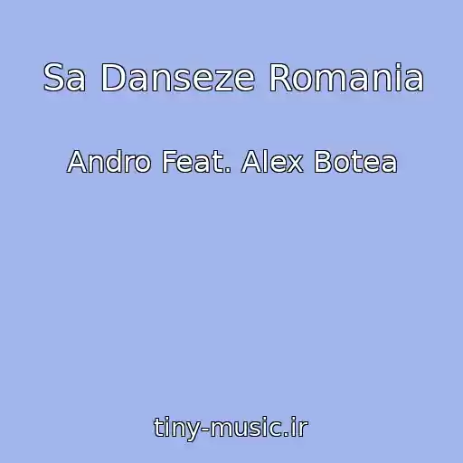 کاور آهنگ Sa Danseze Romania از Andro Feat. Alex Botea