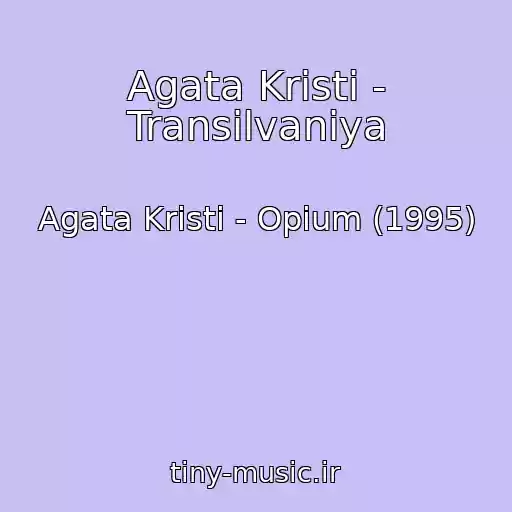 کاور آهنگ Agata Kristi - Transilvaniya از Agata Kristi - Opium (1995)