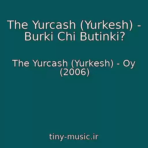 کاور آهنگ The Yurcash (Yurkesh) - Burki Chi Butіnki? از The Yurcash (Yurkesh) - Oy (2006)