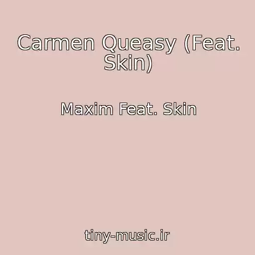 کاور آهنگ Carmen Queasy (Feat. Skin) از Maxim Feat. Skin