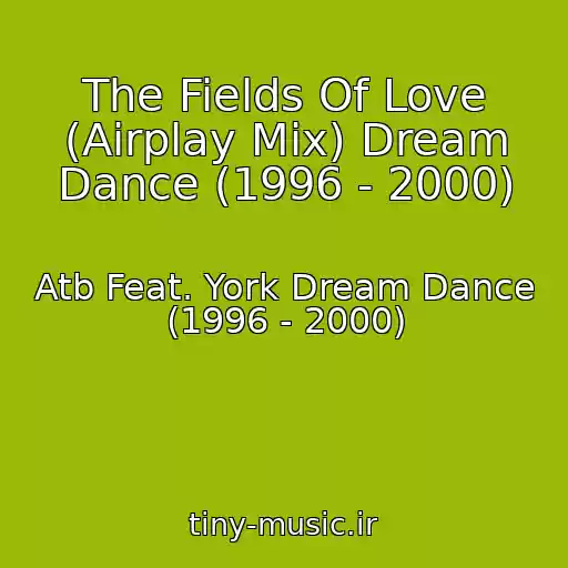 کاور آهنگ The Fields Of Love (Airplay Mix) Dream Dance (1996 - 2000) از Atb Feat. York Dream Dance (1996 - 2000)