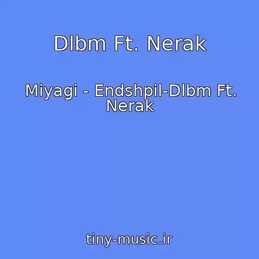 کاور آهنگ Dlbm Ft. Nerak از Miyagi - Endshpil-Dlbm Ft. Nerak