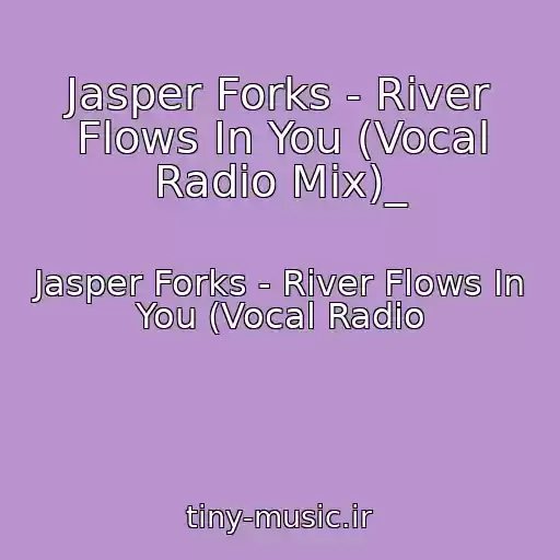کاور آهنگ Jasper Forks - River Flows In You (Vocal Radio Mix)_ از Jasper Forks - River Flows In You (Vocal Radio
