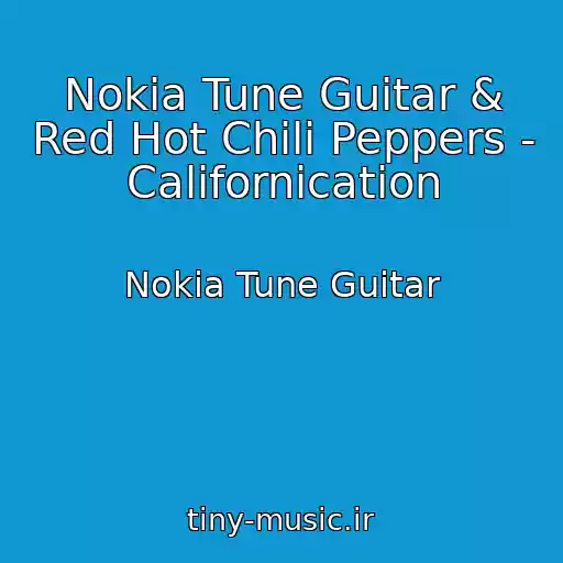 کاور آهنگ Nokia Tune Guitar & Red Hot Chili Peppers - Californication از Nokia Tune Guitar