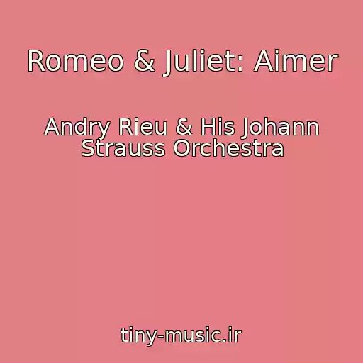 کاور آهنگ Romeo & Juliet: Aimer از Andry Rieu & His Johann Strauss Orchestra