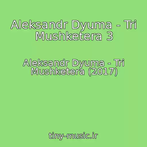کاور آهنگ Aleksandr Dyuma - Tri Mushketera 3 از Aleksandr Dyuma - Tri Mushketera (2017)