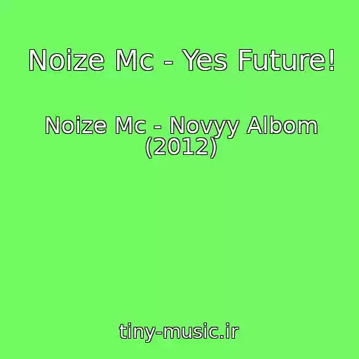 کاور آهنگ Noize Mc - Yes Future! از Noize Mc - Novyy Albom (2012)