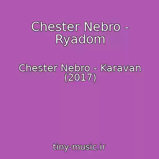 کاور آهنگ Chester Nebro - Ryadom از Chester Nebro - Karavan (2017)