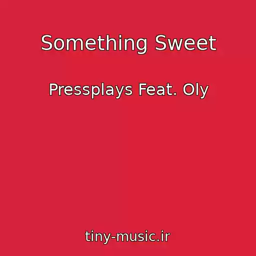 کاور آهنگ Something Sweet از Pressplays Feat. Oly