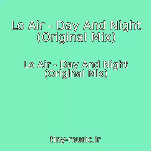 کاور آهنگ Lo Air - Day And Night (Original Mix) از Lo Air - Day And Night (Original Mix)