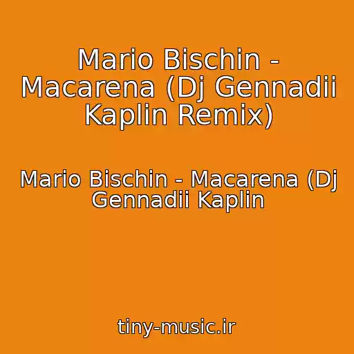 کاور آهنگ Mario Bischin - Macarena (Dj Gennadii Kaplin Remix) از Mario Bischin - Macarena (Dj Gennadii Kaplin