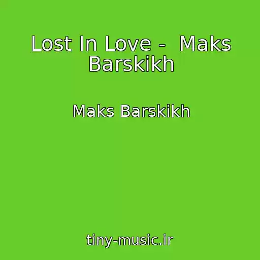 کاور آهنگ Lost In Love -  Maks Barskikh از Maks Barskikh
