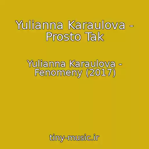 کاور آهنگ Yulianna Karaulova - Prosto Tak از Yulianna Karaulova - Fenomeny (2017)