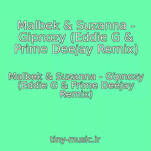 کاور آهنگ Malbek & Suzanna - Gipnozy (Eddie G & Prime Deejay Remix) از Malbek & Suzanna - Gipnozy (Eddie G & Prime Deejay Remix)
