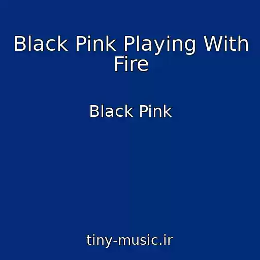 کاور آهنگ Black Pink Playing With Fire از Black Pink