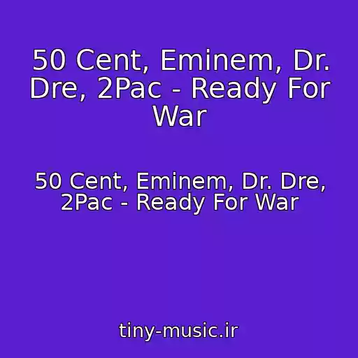 کاور آهنگ 50 Cent, Eminem, Dr. Dre, 2Pac - Ready For War از 50 Cent, Eminem, Dr. Dre, 2Pac - Ready For War
