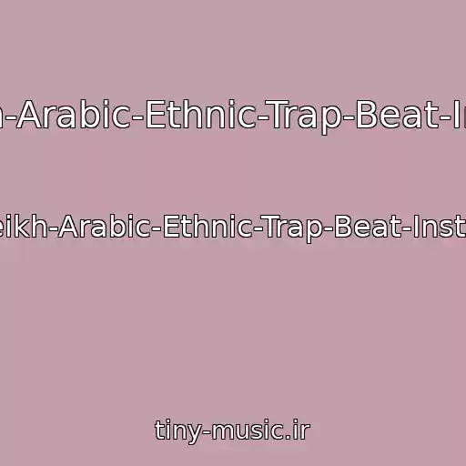 کاور آهنگ Im-A-Sheikh-Arabic-Ethnic-Trap-Beat-Instrumental از Im-A-Sheikh-Arabic-Ethnic-Trap-Beat-Instrumental