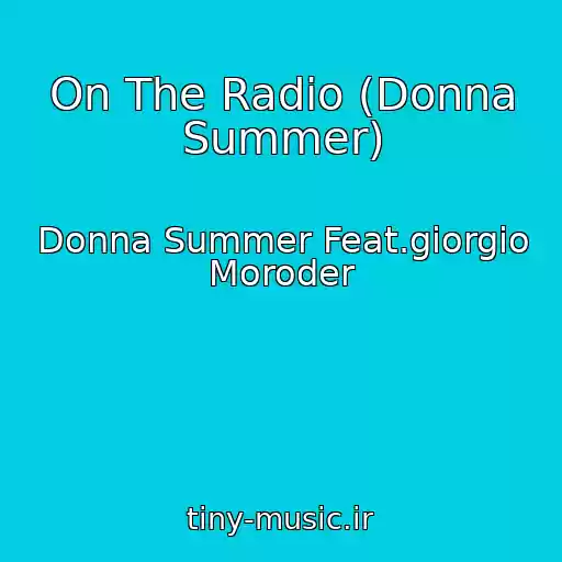 کاور آهنگ On The Radio (Donna Summer) از Donna Summer Feat.giorgio Moroder