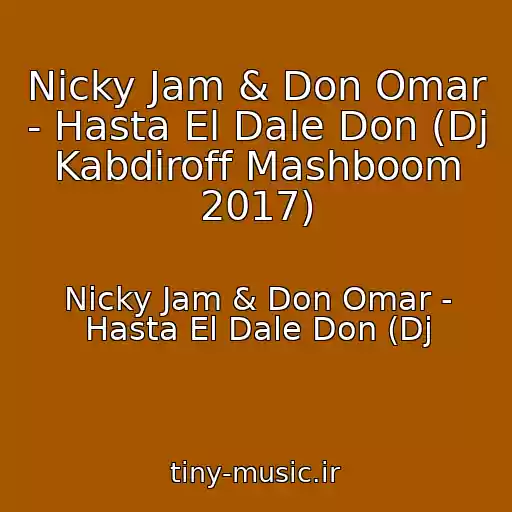 کاور آهنگ Nicky Jam & Don Omar - Hasta El Dale Don (Dj Kabdiroff Mashboom 2017) از Nicky Jam & Don Omar - Hasta El Dale Don (Dj