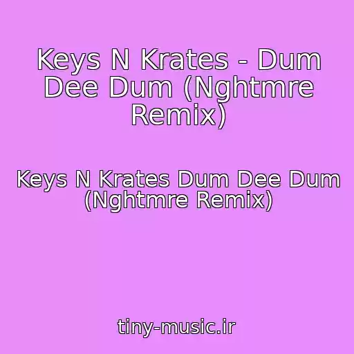 کاور آهنگ Keys N Krates - Dum Dee Dum (Nghtmre Remix) از Keys N Krates Dum Dee Dum (Nghtmre Remix)