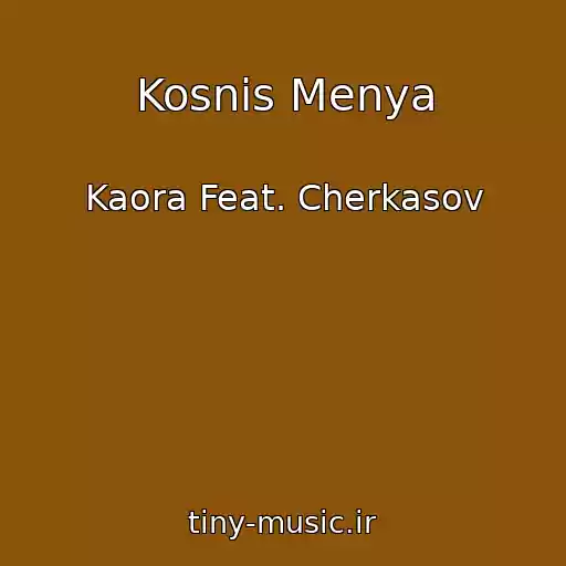 کاور آهنگ Kosnis Menya از Kaora Feat. Cherkasov