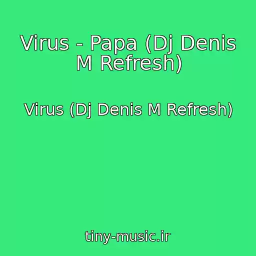کاور آهنگ Virus - Papa (Dj Denis M Refresh) از Virus (Dj Denis M Refresh)