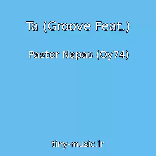 کاور آهنگ Ta (Groove Feat.) از Pastor Napas (Oy74)
