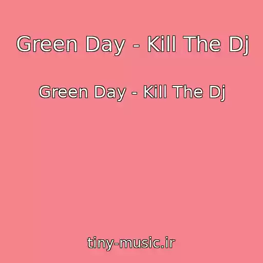 کاور آهنگ Green Day - Kill The Dj از Green Day - Kill The Dj
