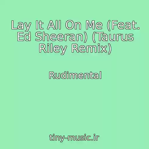 کاور آهنگ Lay It All On Me (Feat. Ed Sheeran) (Taurus Riley Remix) از Rudimental