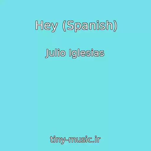 کاور آهنگ Hey (Spanish) از Julio Iglesias