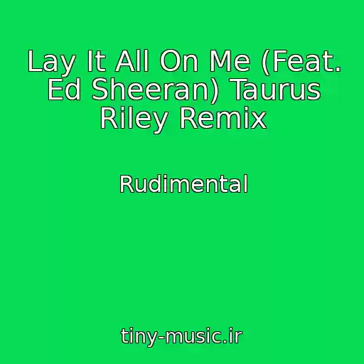 کاور آهنگ Lay It All On Me (Feat. Ed Sheeran) Taurus Riley Remix از Rudimental