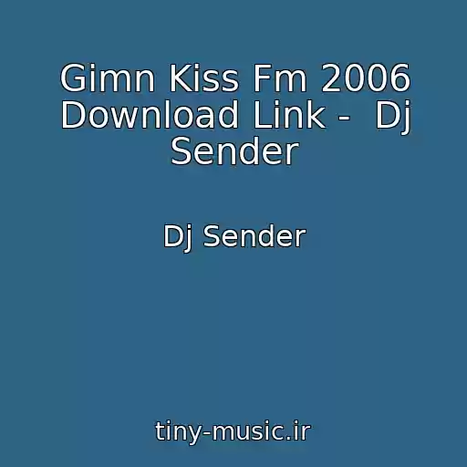 کاور آهنگ Gimn Kiss Fm 2006 Download Link -  Dj Sender از Dj Sender