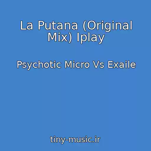 کاور آهنگ La Putana (Original Mix) Iplay از Psychotic Micro Vs Exaile