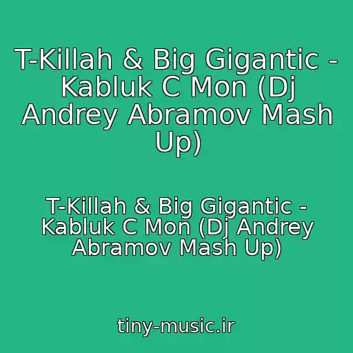کاور آهنگ T-Killah & Big Gigantic - Kabluk C Mon (Dj Andrey Abramov Mash Up) از T-Killah & Big Gigantic - Kabluk C Mon (Dj Andrey Abramov Mash Up)