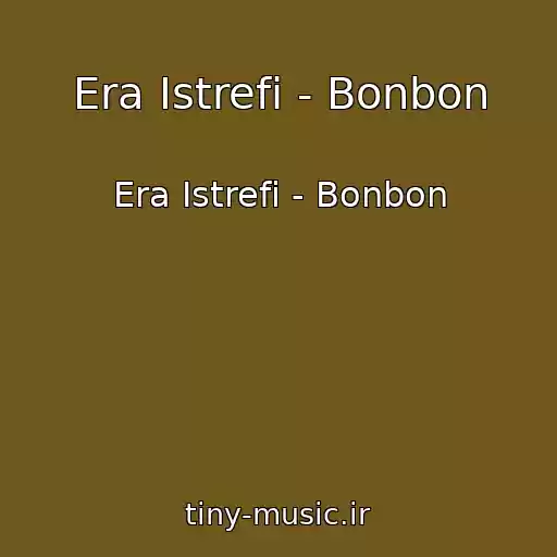 کاور آهنگ Era Istrefi - Bonbon از Era Istrefi - Bonbon