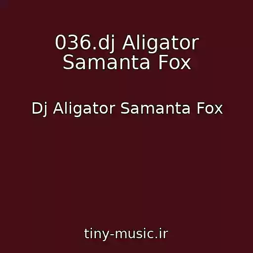 کاور آهنگ 036.dj Aligator Samanta Fox از Dj Aligator Samanta Fox
