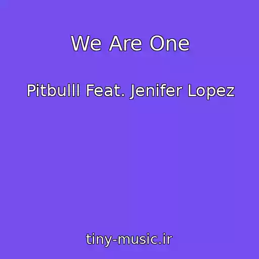 کاور آهنگ We Are One از Pitbulll Feat. Jenifer Lopez