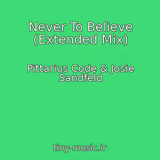 کاور آهنگ Never To Believe (Extended Mix) از Pittarius Code & Josie Sandfeld