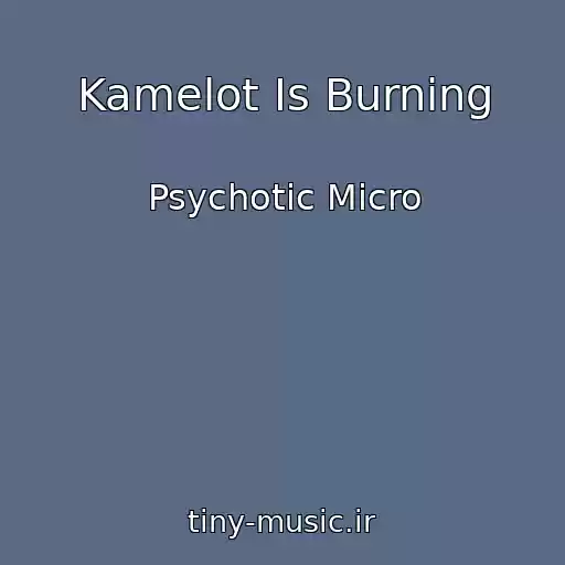 کاور آهنگ Kamelot Is Burning از Psychotic Micro